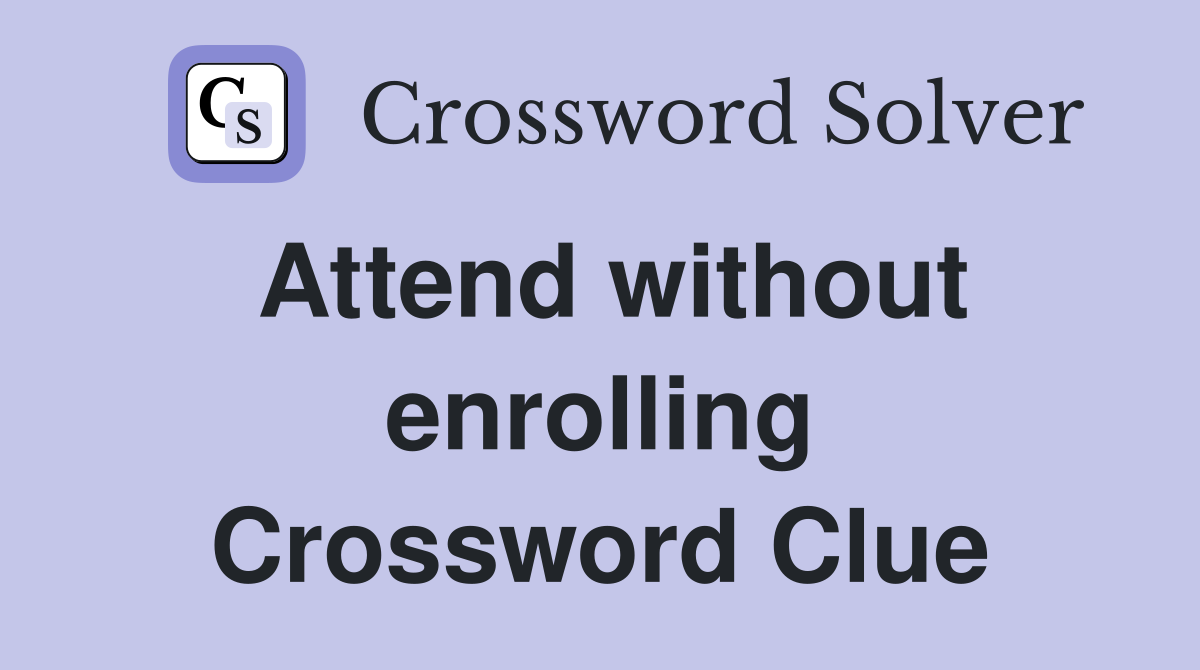 Attend without enrolling Crossword Clue