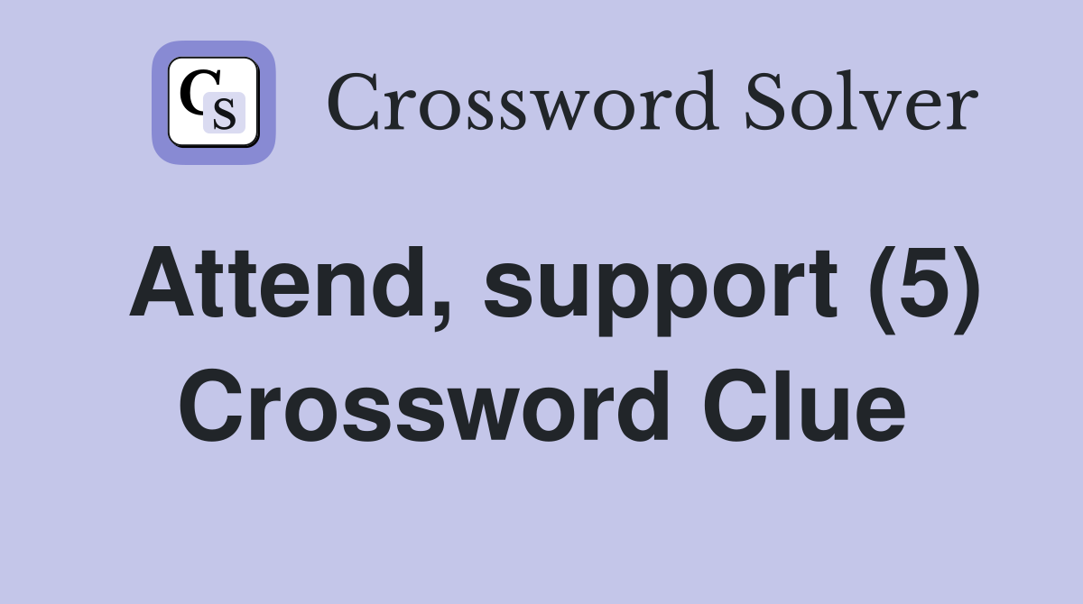 Attend, support (5) Crossword Clue