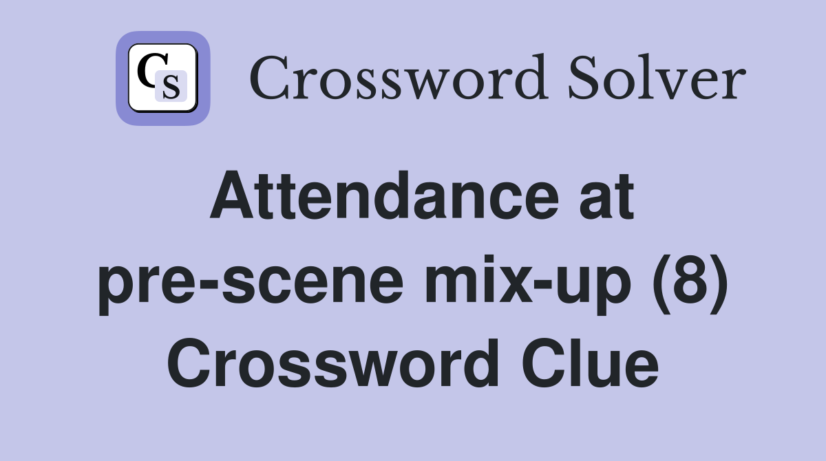Attendance at pre-scene mix-up (8) Crossword Clue