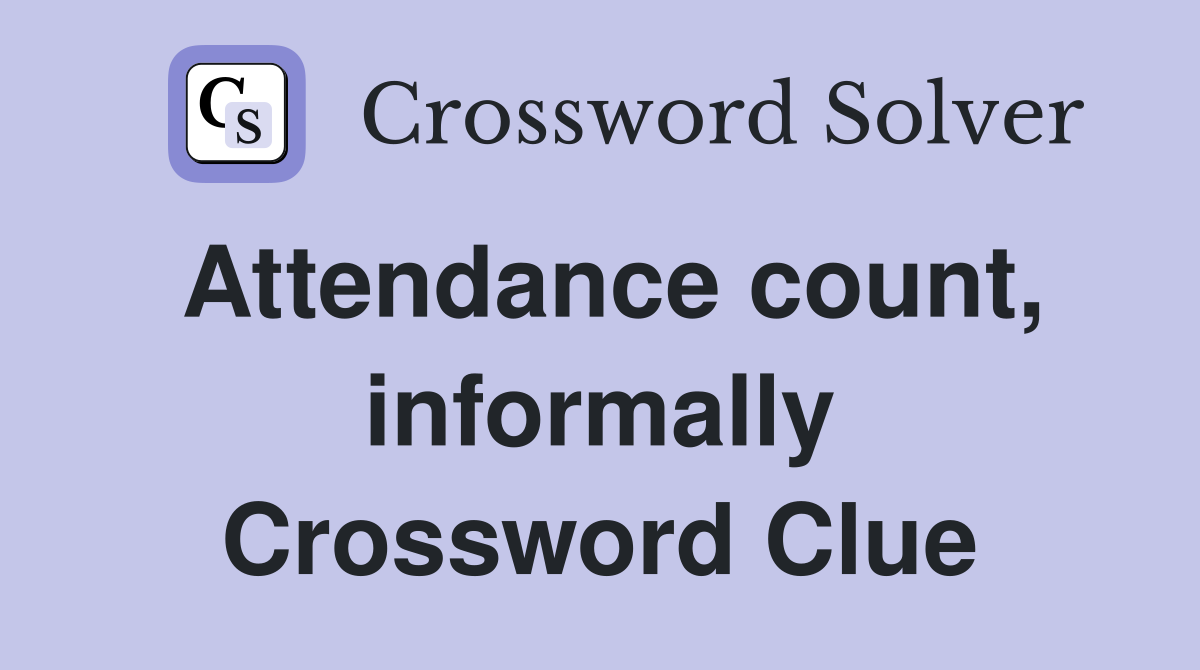 Attendance count, informally Crossword Clue