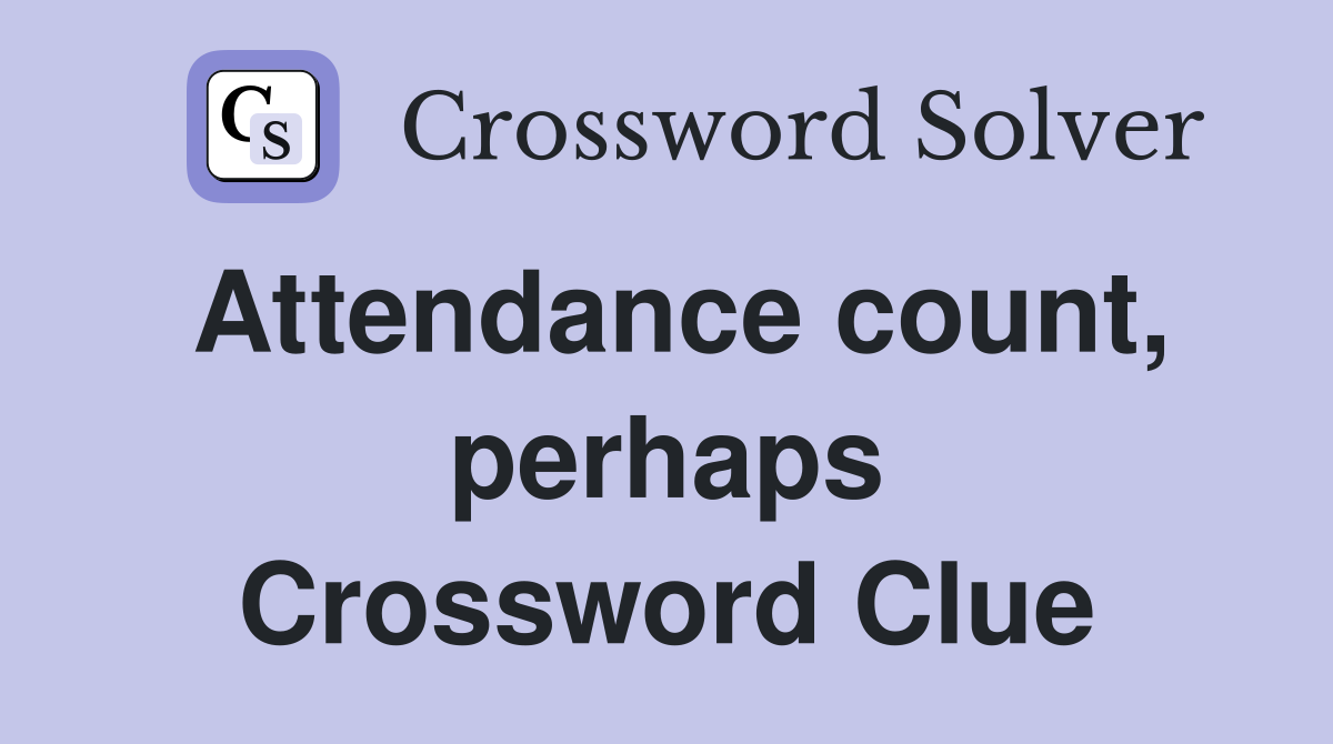Attendance count, perhaps Crossword Clue
