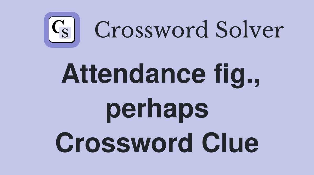 Attendance fig., perhaps Crossword Clue