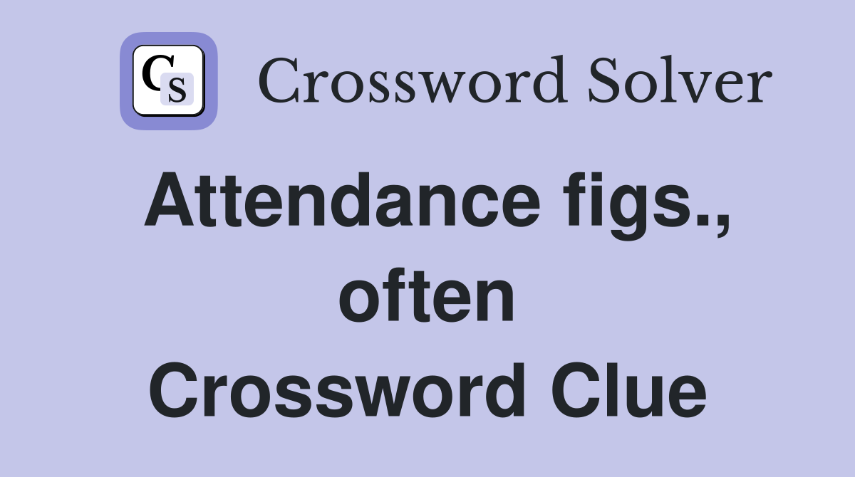 Attendance figs., often Crossword Clue