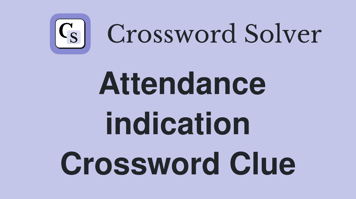 Attendance indication Crossword Clue