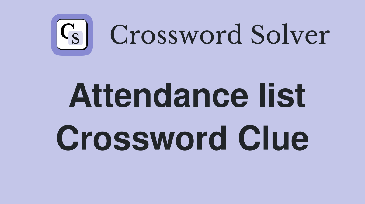 Attendance list Crossword Clue