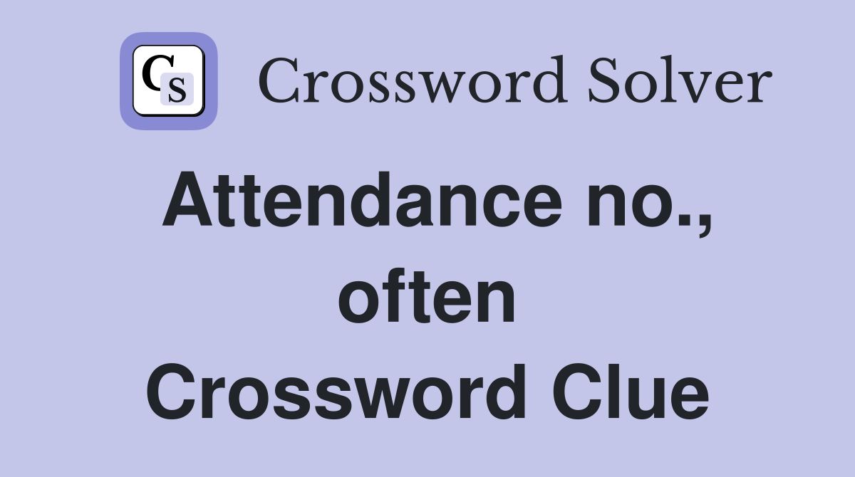 Attendance no., often Crossword Clue