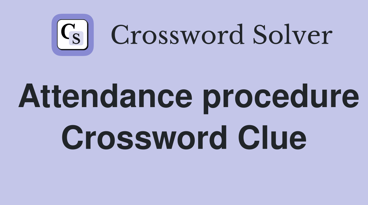 Attendance procedure Crossword Clue