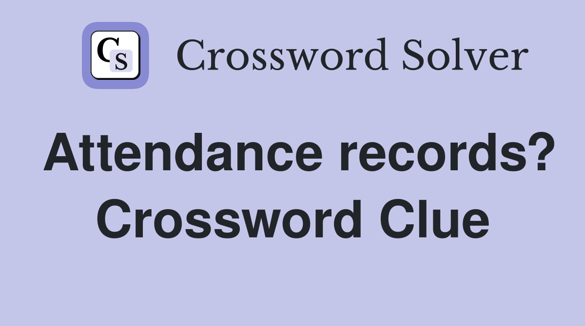 Attendance records? Crossword Clue