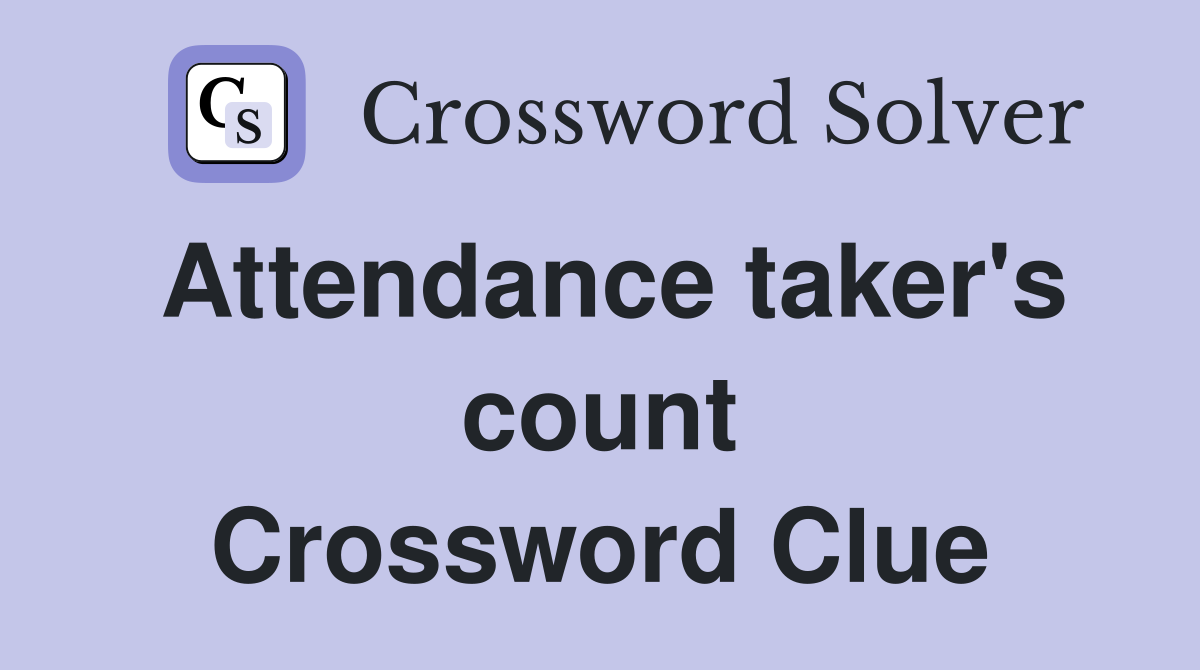 Attendance taker's count Crossword Clue
