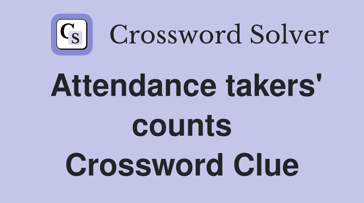 Attendance takers' counts Crossword Clue
