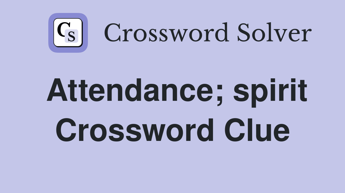 Attendance; spirit Crossword Clue