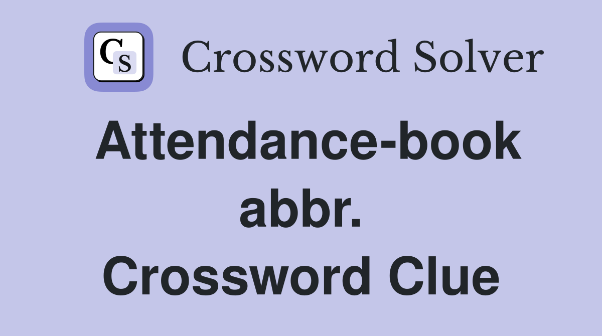 Attendance-book abbr. Crossword Clue