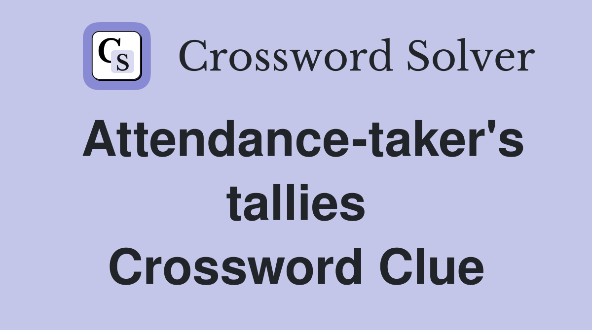 Attendance-taker's tallies Crossword Clue