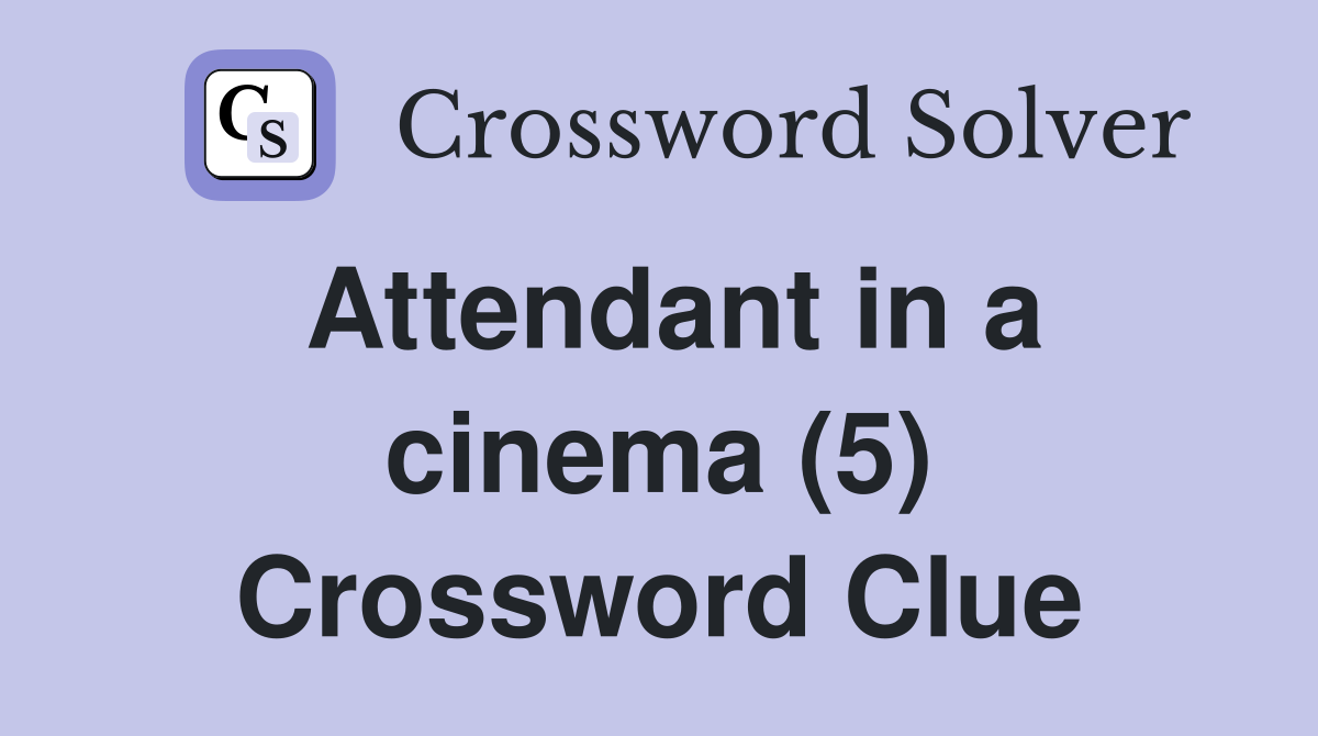 Attendant in a cinema (5) Crossword Clue