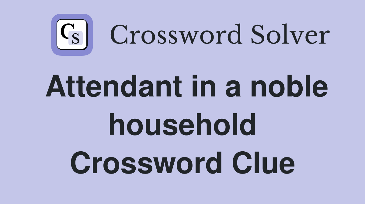 Attendant in a noble household Crossword Clue