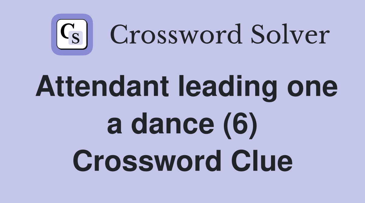 Attendant leading one a dance (6) Crossword Clue