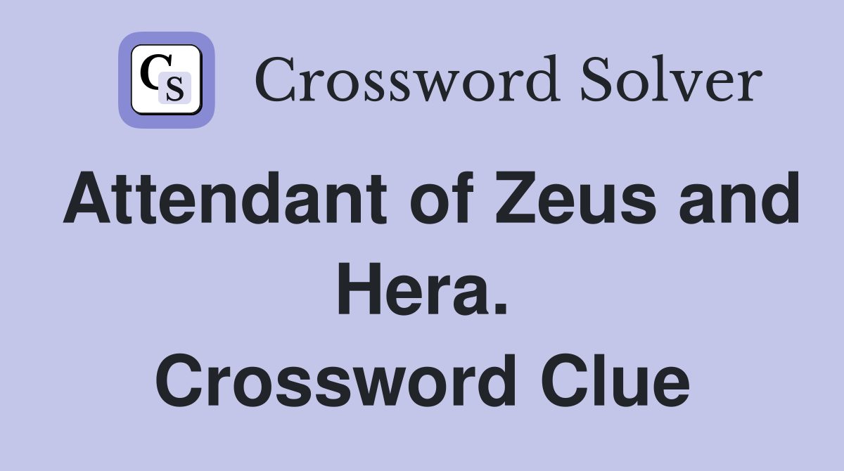 Attendant of Zeus and Hera. Crossword Clue