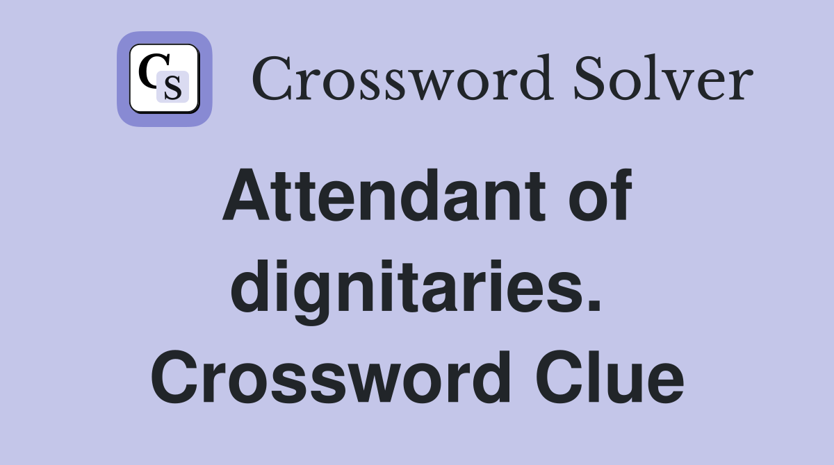 Attendant of dignitaries. Crossword Clue
