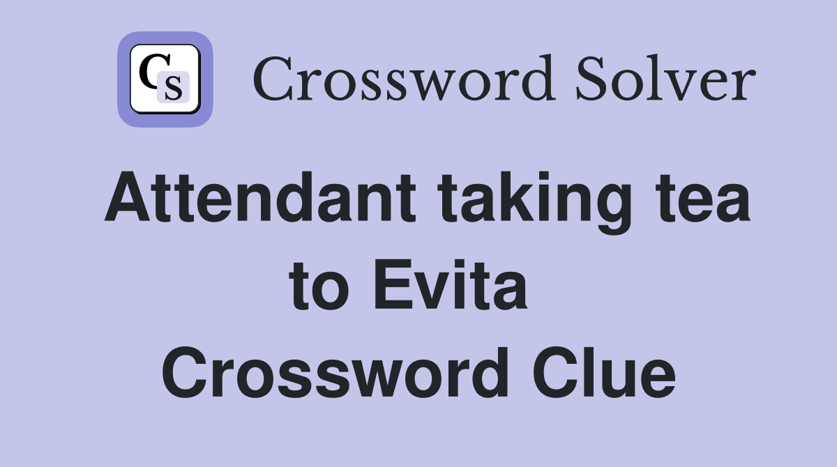 Attendant taking tea to Evita  Crossword Clue