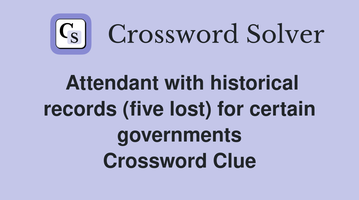 Attendant with historical records (five lost) for certain governments Crossword Clue