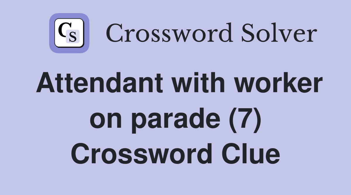 Attendant with worker on parade (7) Crossword Clue