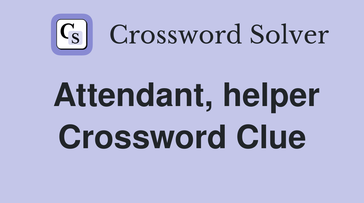 Attendant, helper Crossword Clue