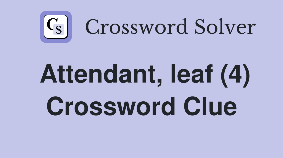 Attendant, leaf (4) Crossword Clue