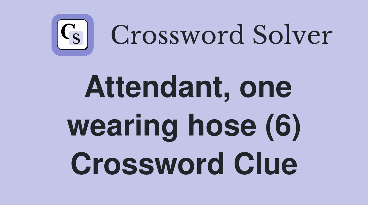 Attendant, one wearing hose (6) Crossword Clue