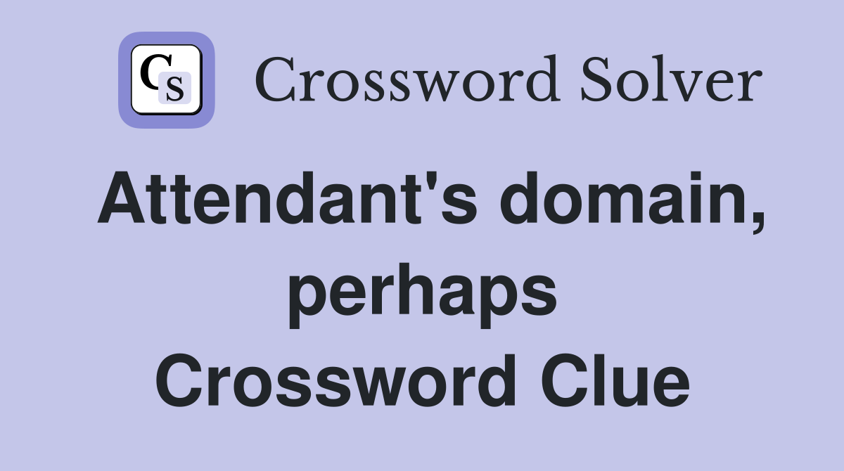 Attendant's domain, perhaps Crossword Clue