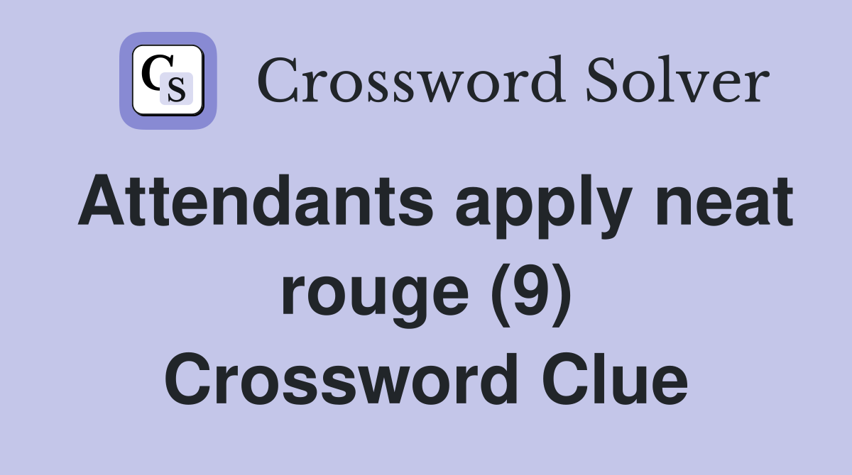 Attendants apply neat rouge (9) Crossword Clue