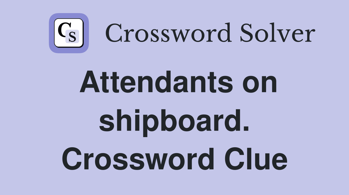 Attendants on shipboard. Crossword Clue