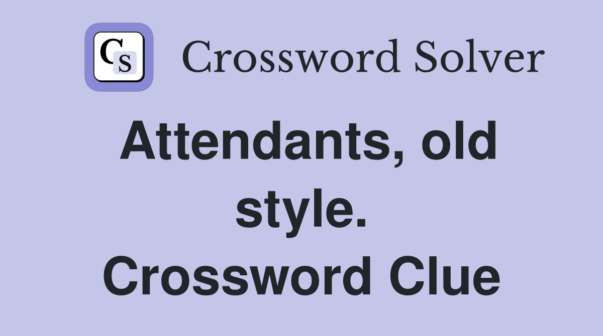 Attendants, old style. Crossword Clue