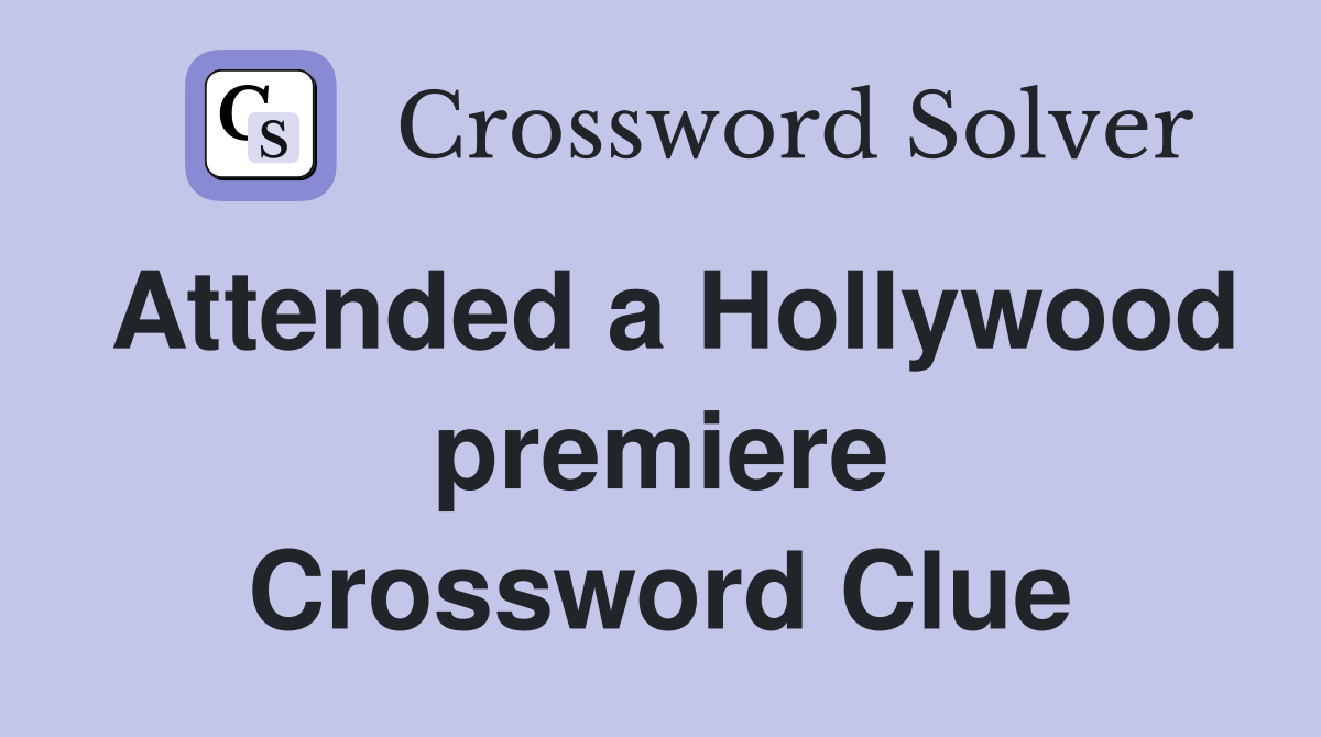 Attended a Hollywood premiere Crossword Clue