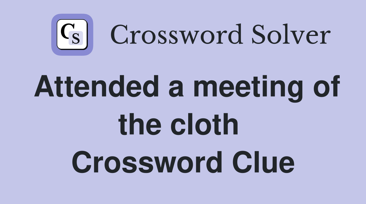 Attended a meeting of the cloth  Crossword Clue