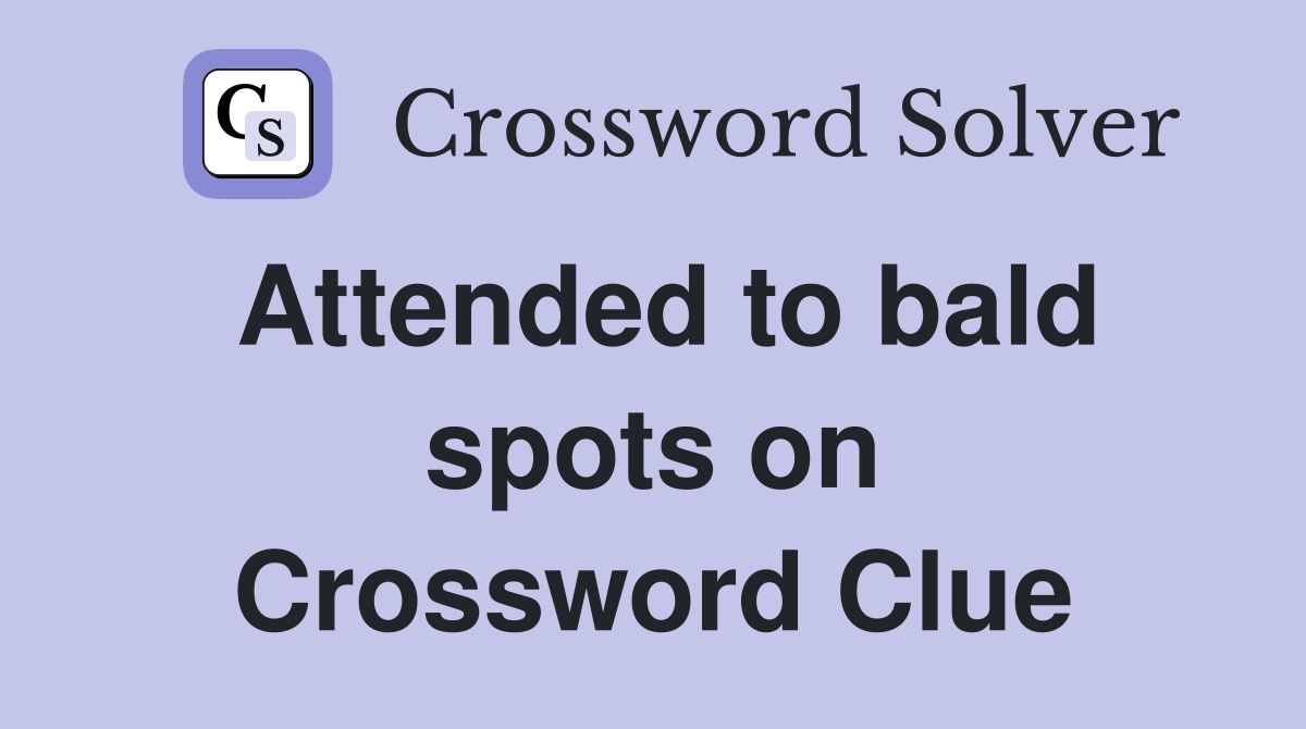 Attended to bald spots on Crossword Clue