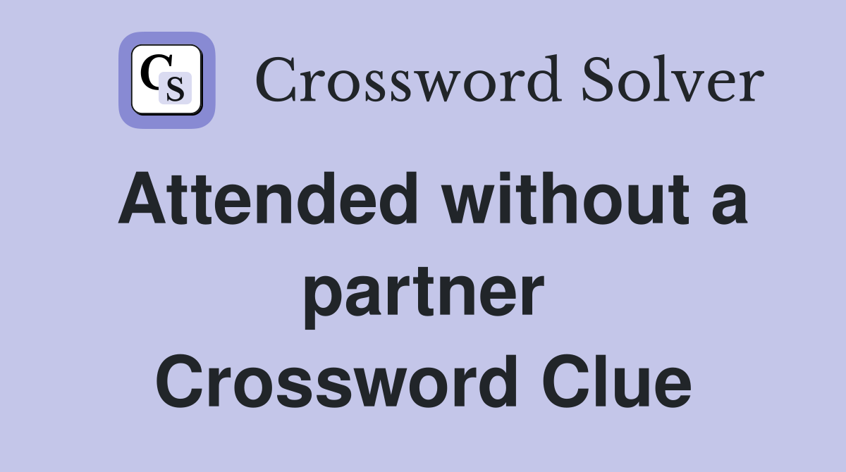 Attended without a partner Crossword Clue