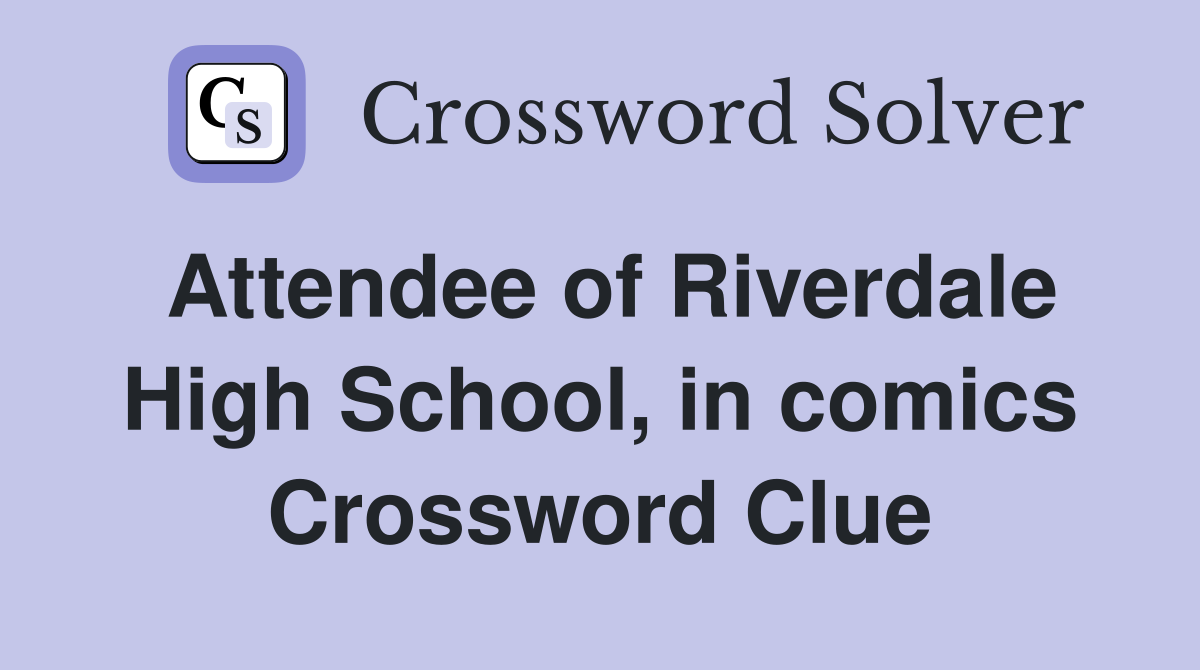 Attendee of Riverdale High School, in comics Crossword Clue