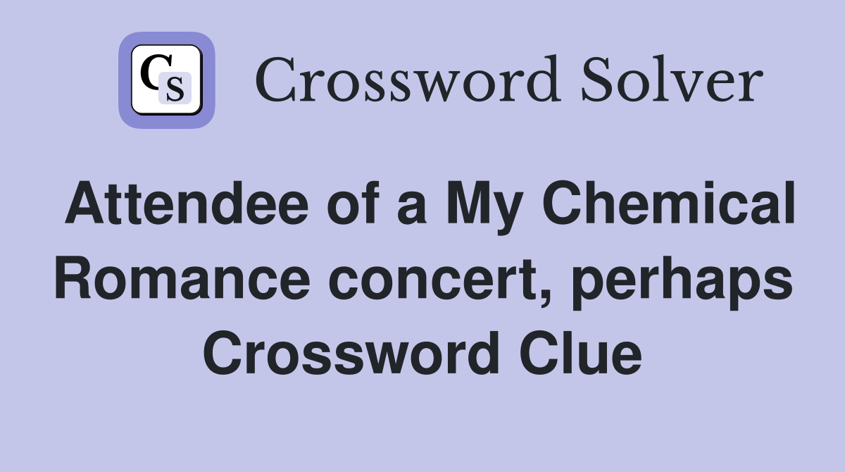 Attendee of a My Chemical Romance concert, perhaps Crossword Clue