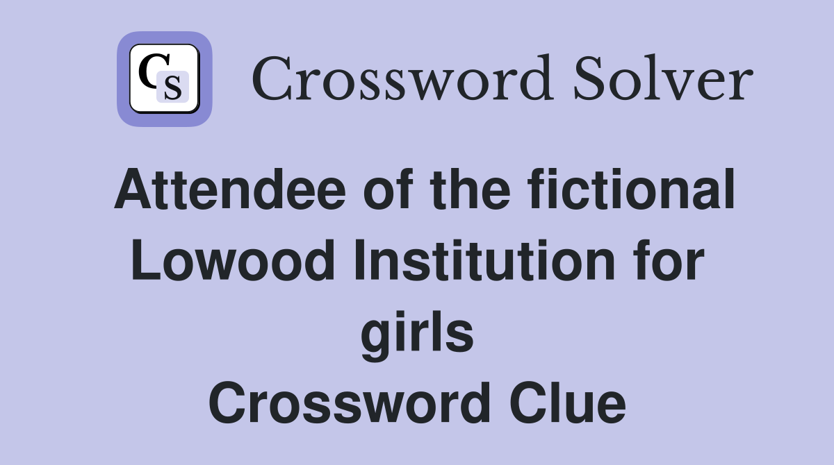 Attendee of the fictional Lowood Institution for girls Crossword Clue