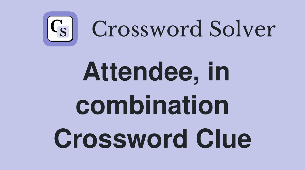 Attendee, in combination Crossword Clue