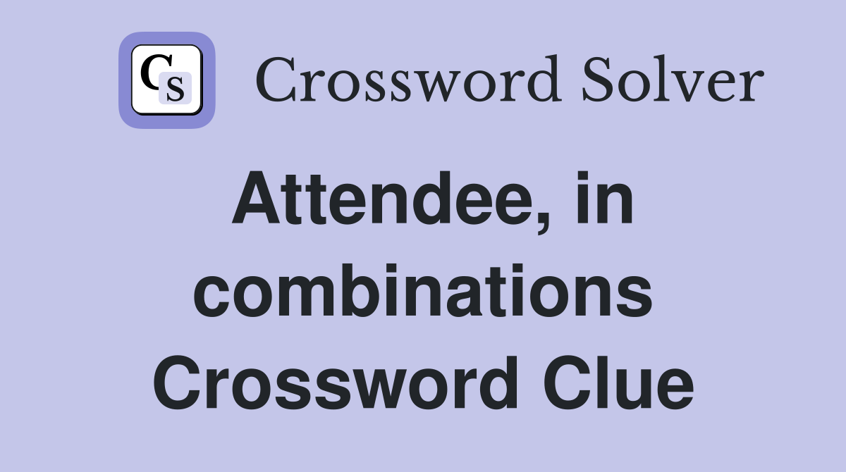 Attendee, in combinations Crossword Clue