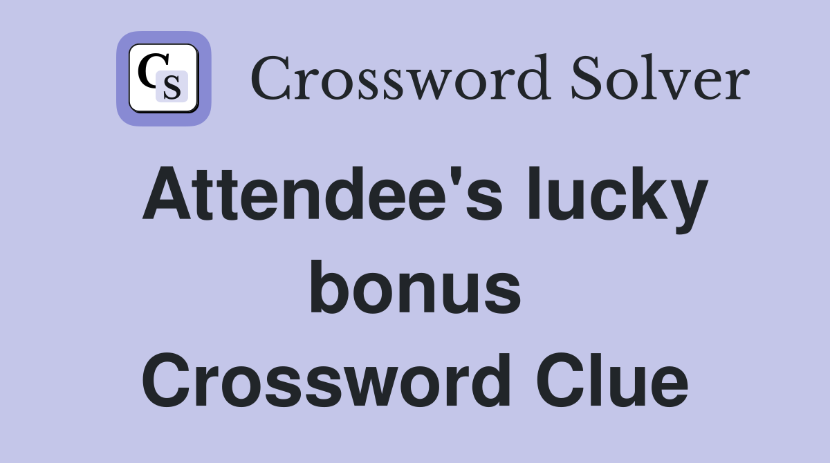 Attendee's lucky bonus Crossword Clue