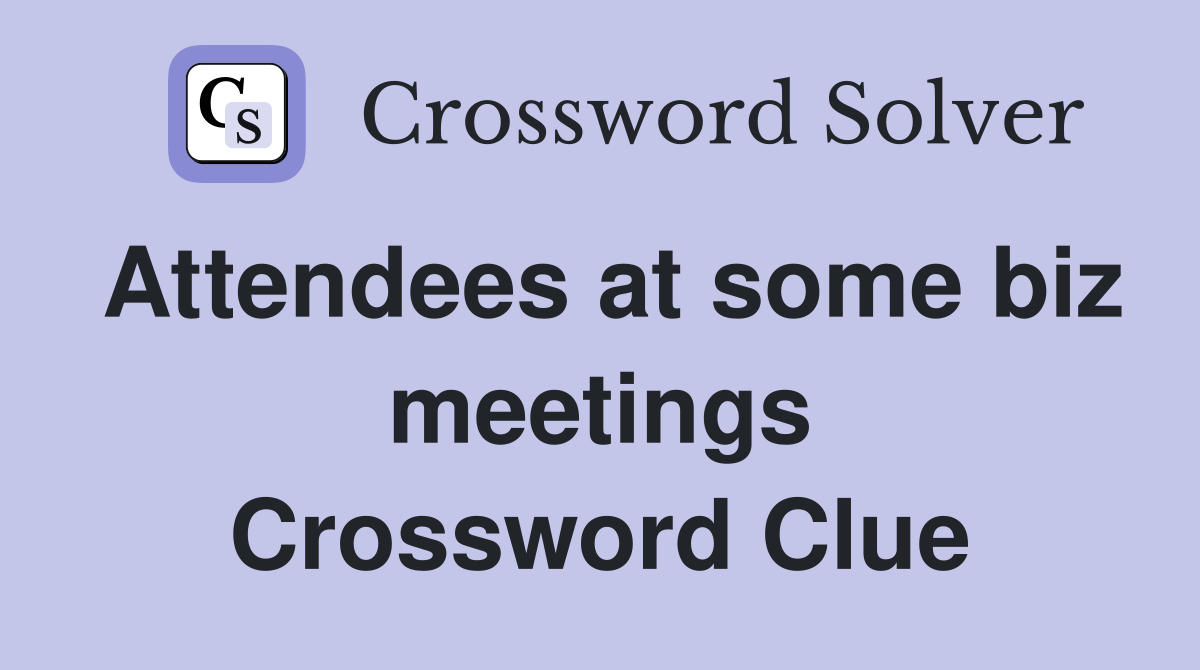 Attendees at some biz meetings Crossword Clue
