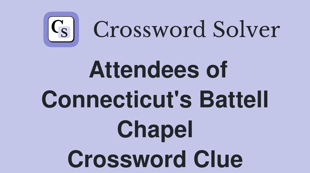 Attendees of Connecticut's Battell Chapel Crossword Clue