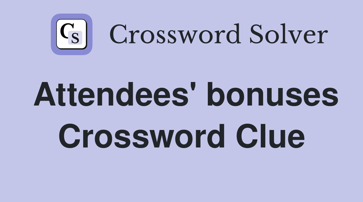 Attendees' bonuses Crossword Clue