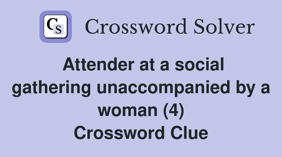 Attender at a social gathering unaccompanied by a woman (4) Crossword Clue