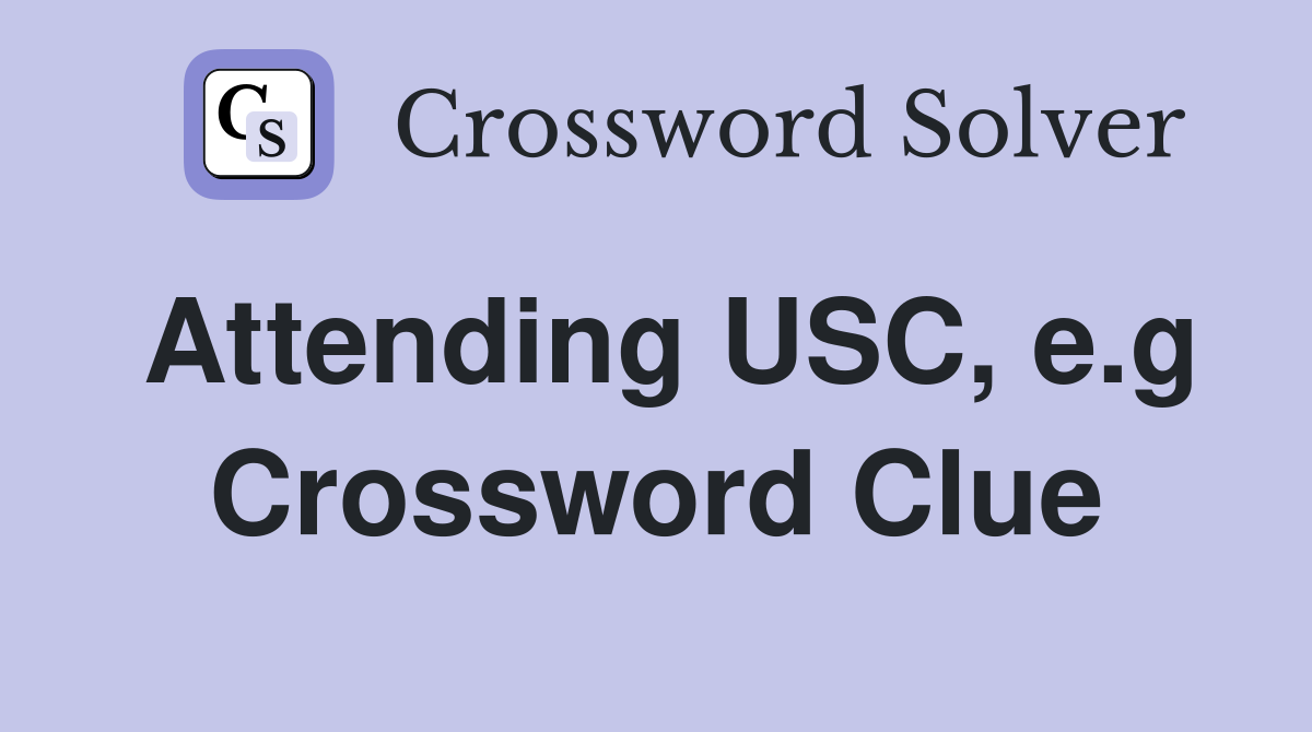 Attending USC, e.g Crossword Clue