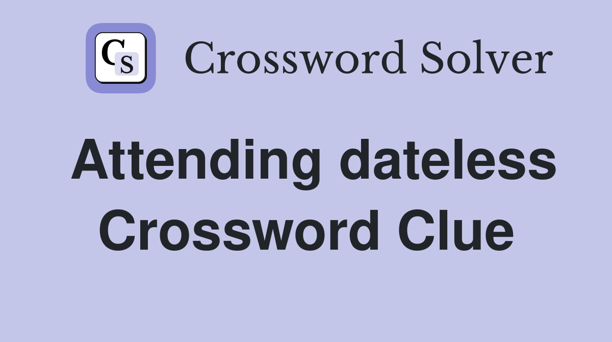 Attending dateless Crossword Clue