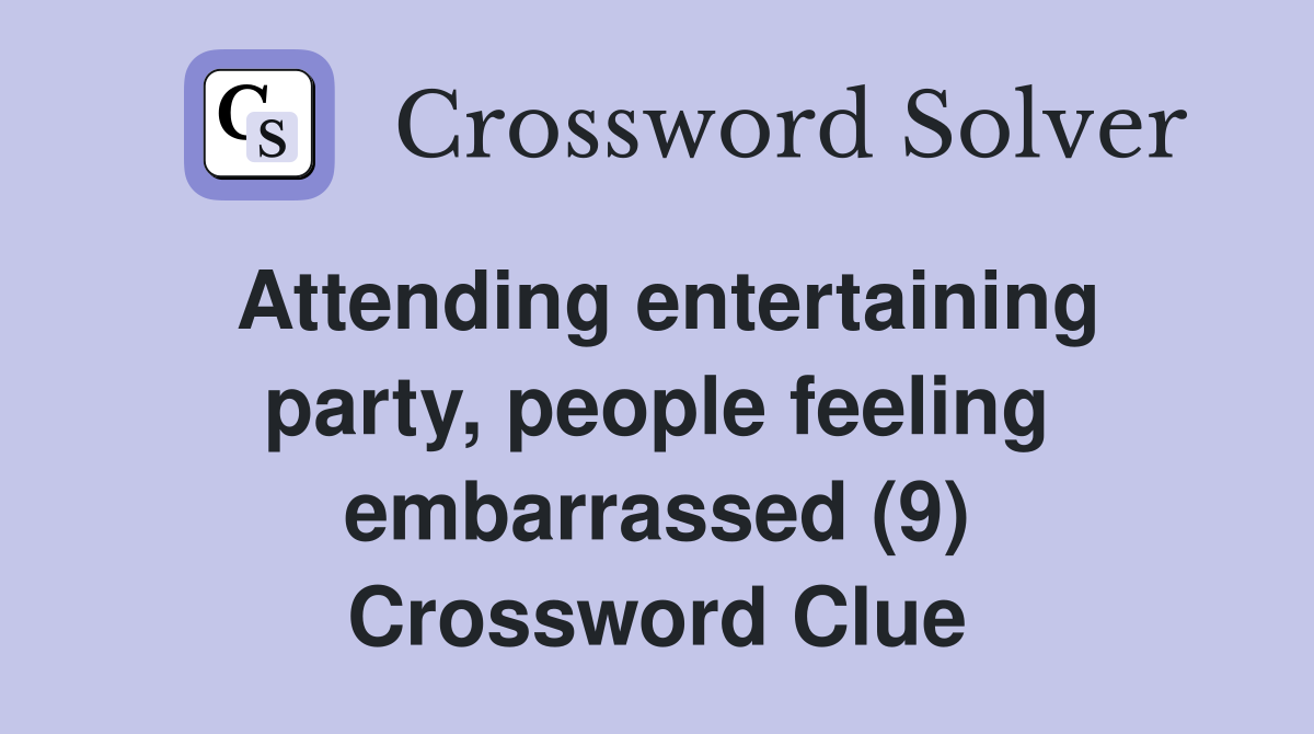 Attending entertaining party, people feeling embarrassed (9) Crossword Clue