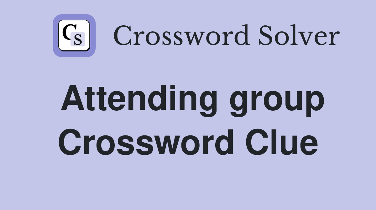 Attending group Crossword Clue